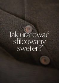 Wybierz materiał - Jak uratować sfilcowany sweter